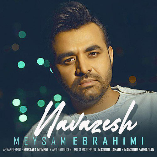دانلود آهنگ جدید میثم ابراهیمی به نام نوازش Meysam Ebrahimi