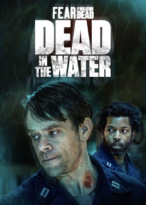 دانلود فیلم FTWD: Dead in the Water 2022 فیلم ترس از مردگان متحرک Fear the Walking Dead: Dead in the Water 2022