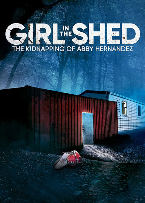 دانلود فیلم The Kidnapping of Abby Hernandez 2022 دختری در کلبه: ربودن ابی هرناندز Girl in the Shed: The Kidnapping of Abby Hernandez 2022