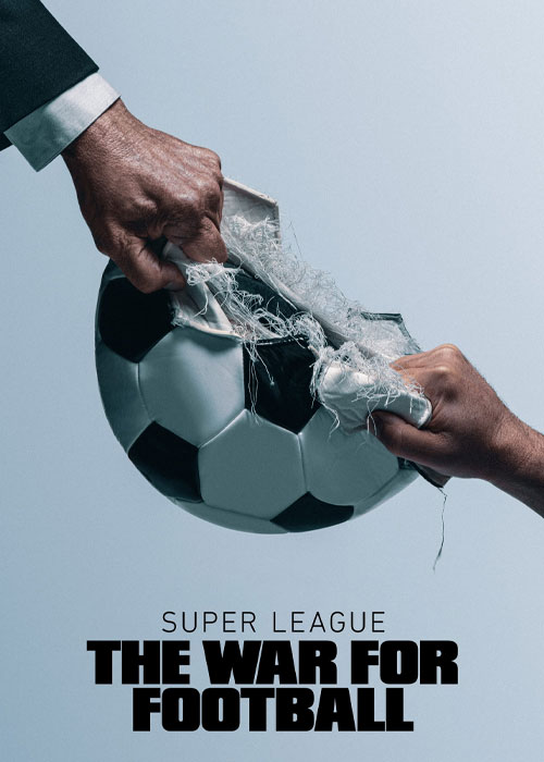 مستند سوپر لیگ: جنگ فوتبال Super League: The War for Football 2023