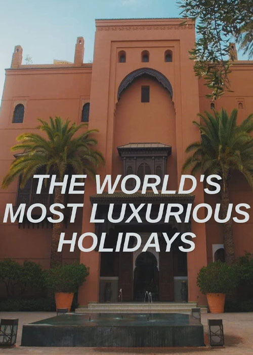 دانلود مستند The World's Most Luxurious Holidays 2022 دانلود مستند The World's Most Luxurious Holidays 2022
