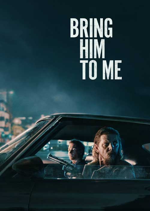 دانلود فیلم او را پیش من بیاور Bring Him to Me 2023 دانلود فیلم او را پیش من بیاور Bring Him to Me 2023