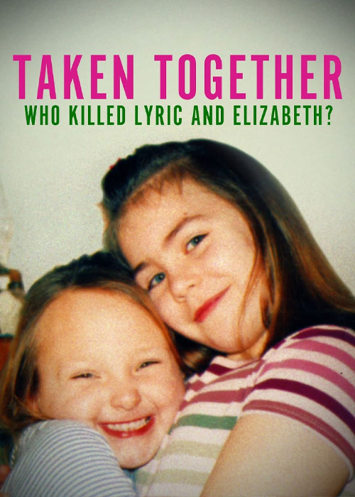 دانلود مستند ربوده شده با هم Taken Together 2024 دانلود مستند Taken Together: Who Killed Lyric and Elizabeth? 2024