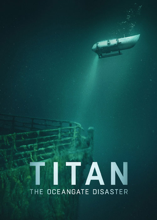 مستند تایتان: فاجعه اوشن&zwnj;گیت Titan: The OceanGate Disaster 2025