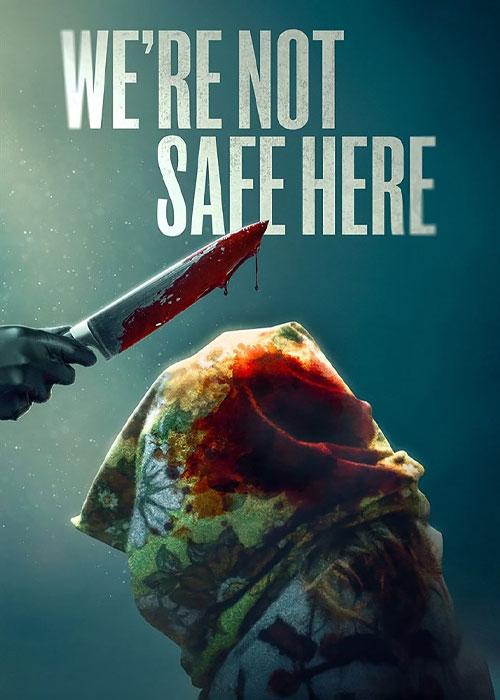 دانلود فیلم ما اینجا امن نیستیم We're Not Safe Here 2025