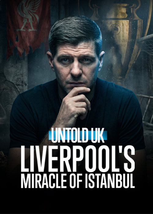 دانلود مستند Liverpool's Miracle of Istanbul 2026 دانلود مستند معجزه استانبول لیورپول Untold UK: Liverpool's Miracle of Istanbul 2026